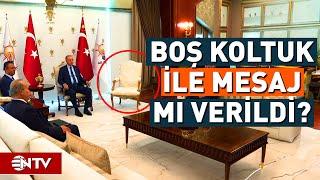 Erdoğan - Özgür Özel Görüşmesinde Boş Sandalye Polemiği | NTV