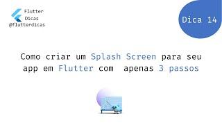 Dica 14 - Como criar um Splash Screen para seu app em Flutter com apenas 3 passos