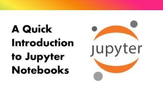 Quick introduction to Jupyter Notebook
