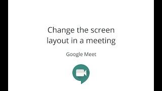 Change the screen layout in a Google Meet