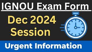 Ignou Exam Form Urgent Info December 2024  | ignou exam form Imp video Dec 2024 Session