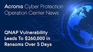 QNAP Vulnerability Leads To $260,000 in Ransoms Over 5 Days | Cyber Protection Operation Center News