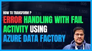 140. Error handling with azure data factory with fail activity