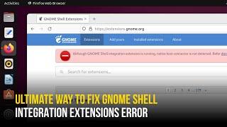 Fix Native Host Connector is Not Detected on Ubuntu | GNOME Extensions Firefox Installation Issue