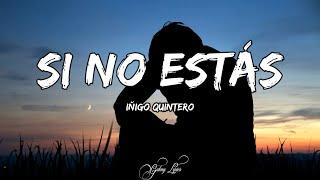 Iñigo Quintero - Si No Estás (LETRA)  [Que No Sé A Dónde Voy, No Es Real]