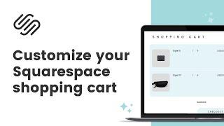 How to customize a Squarespace shopping cart page // Change Squarespace Shopping Cart Style