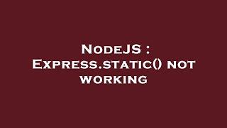 NodeJS : Express.static() not working