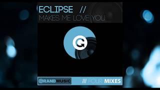 Eclipse - Makes Me Love You (Morning Star Mix)
