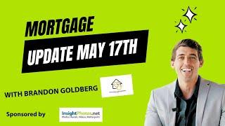 May 17 mortgage update by Brandon Goldberg / Sponsored by Insight Photos