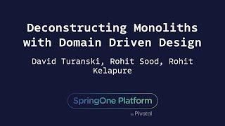 Deconstructing Monoliths with Domain Driven Design - Rohit Kelapure, David Turanski, Rohit Sood