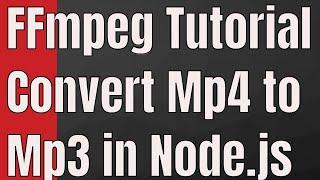 FFMPEG Tutorial - Convert Mp4 to Mp3 in Node.js Fluent FFMPEG | Javascript FFMPEG Tutorial