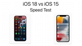 iOS 18 vs iOS 15: Speed Test