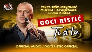 Goci Ristić - Ti si ta (Official Audio)