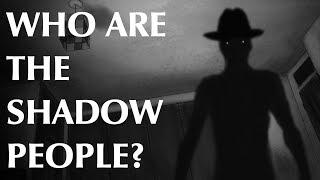 Who are the Shadow People?