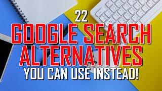 22 Best SEARCH ENGINES You Can Use INSTEAD of GOOGLE!