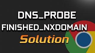 How to Fix Google Chrome Error DNS_PROBE_FINISHED_NXDOMAIN Easily [2024]