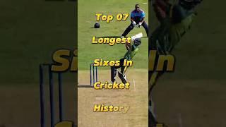  Top 7 Longest Sixes In Cricket History!  #shorts #cricketlover  #cricket #viralshorts