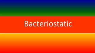 BACTERIOSTATIC