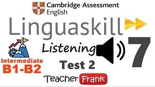 7. Linguaskill Listening Intermediate Test 2 - Level B1 - B2