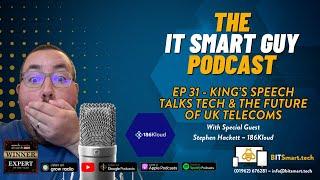 The IT Smart Guy Podcast: Kings Speech talks tech & The Future of UK telecoms