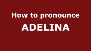 How to Pronounce ADELINA in Spanish - PronounceNames.com