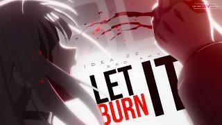 Let It Burn -「AMV」- Anime MV