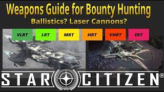 Best Weapons Loadout Guide for Bounty Hunting - ERT VHRT Star Citizen 3.23 Lasers vs. Ballistics