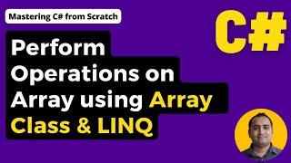 Perform Operations on Array in C# using Array Class & LINQ | C# Tutorial for Beginners