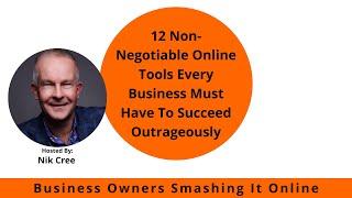 12 Non Negotiable Online Tools Every Business Must Have To Succeed Outrageously with Nik Cree