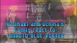 Uzumaki and Uchiha's Family react to :BORUTO BLUE VORTEX