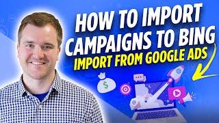 How to Import Google Ads Campaigns into Bing Ads (Microsoft Ads) in 2022 | Bing Ads Tutorial