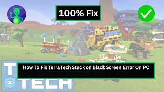 How To Fix TerraTech Stuck on Black Screen Error On PC