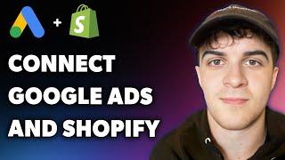 How to Connect Google Ads and Shopify (Full 2024 Guide)