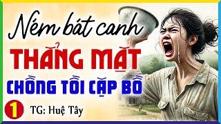 Chồng chê vợ bẩn như bà bán cá rồi đi cặp bồ người đẹp Tập 1: Kể chuyện làng quê