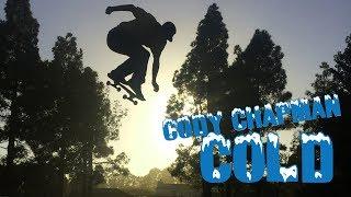 Cody Chapman's COLD Part