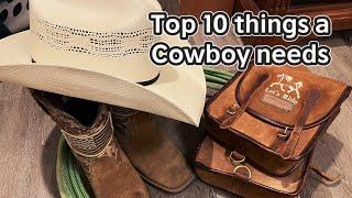 Top 10 things a cowboy needs!