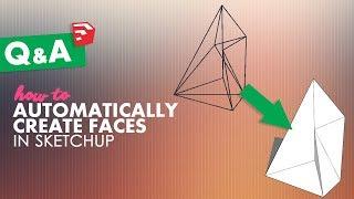 How to Create Faces Automatically | Sketchup Q&A