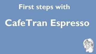 First steps with CafeTran Espresso
