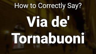 How to Correctly Pronounce Via de' Tornabuoni (Florence, Italy)