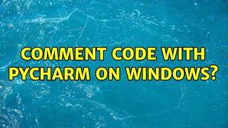 Comment code with PyCharm on Windows? (3 Solutions!!)