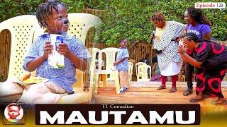 TT Comedian MAUTAMU Episode 128