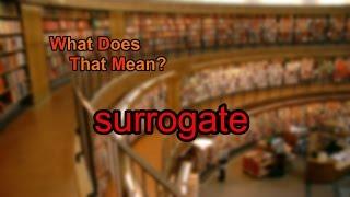 What does surrogate mean?