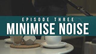 Minimise Noise | Episode 3: Indie Film Sound Guide | The Film Look