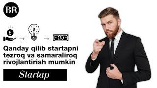 Qanday qilib startapni tezroq va samaraliroq rivojlantirish mumkin