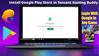 How To Install Google Play Store In Tencent Gaming Buddy 7.1| Google Login In Any Game | Latest