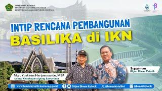 Rencana Pembangunan Basilika Nusantara  di Ibu Kota Nusantara