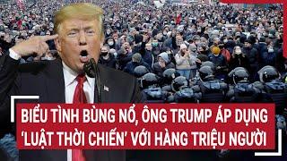 Thời sự quốc tế: Biểu tình bùng nổ, ông Trump áp dụng ‘luật thời chiến’ với hàng triệu người