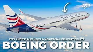 Boeing Order, 777X and 737 MAX News & Norwegian Delivery Delays