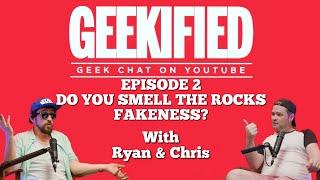 Geekified Episode 2: Do You Smell The Rocks Fakeness?