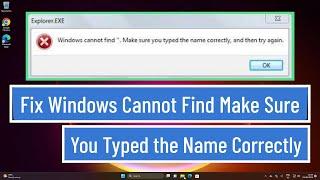 Fix Windows cannot find Make sure you typed the name correctly and then try again In Windows 11/10